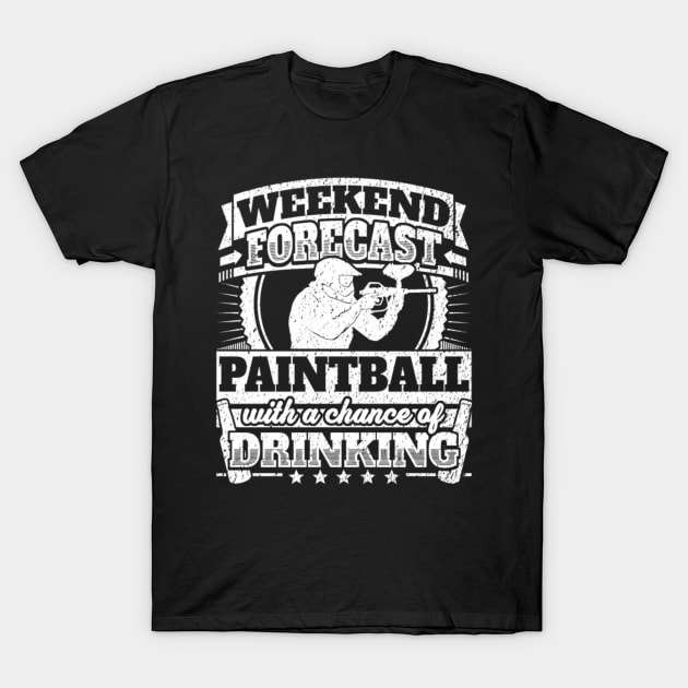 WEEKEND FORECAST PAINTBALL WITH A CHANCE OF DRINKING T-Shirt by fioruna25